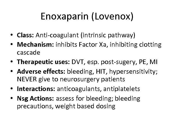 Enoxaparin (Lovenox) • Class: Anti-coagulant (intrinsic pathway) • Mechanism: inhibits Factor Xa, inhibiting clotting