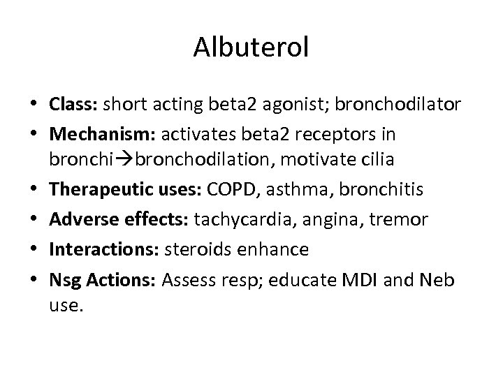 Albuterol • Class: short acting beta 2 agonist; bronchodilator • Mechanism: activates beta 2