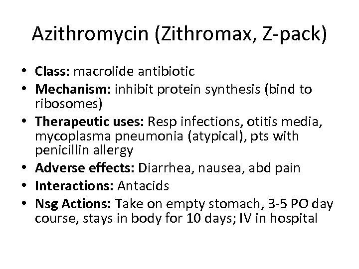 Azithromycin (Zithromax, Z-pack) • Class: macrolide antibiotic • Mechanism: inhibit protein synthesis (bind to