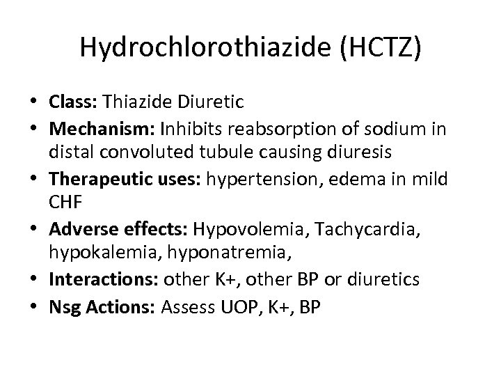 Hydrochlorothiazide (HCTZ) • Class: Thiazide Diuretic • Mechanism: Inhibits reabsorption of sodium in distal