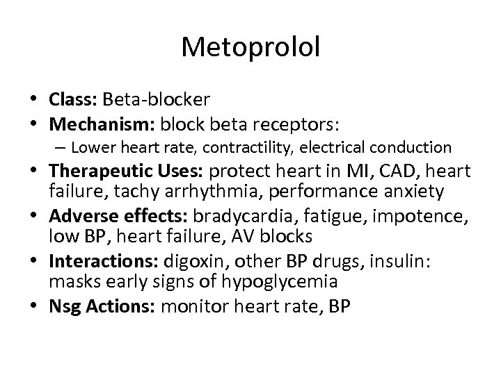 Metoprolol • Class: Beta-blocker • Mechanism: block beta receptors: – Lower heart rate, contractility,