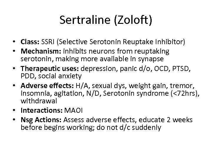 Sertraline (Zoloft) • Class: SSRI (Selective Serotonin Reuptake Inhibitor) • Mechanism: inhibits neurons from