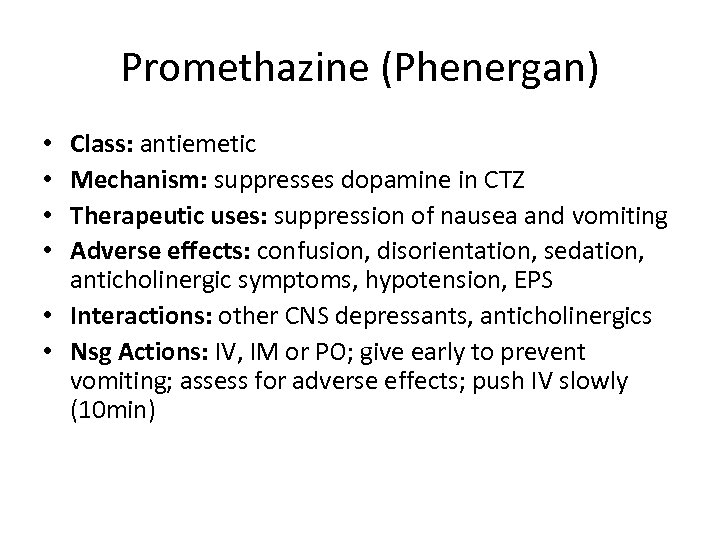 Promethazine (Phenergan) Class: antiemetic Mechanism: suppresses dopamine in CTZ Therapeutic uses: suppression of nausea