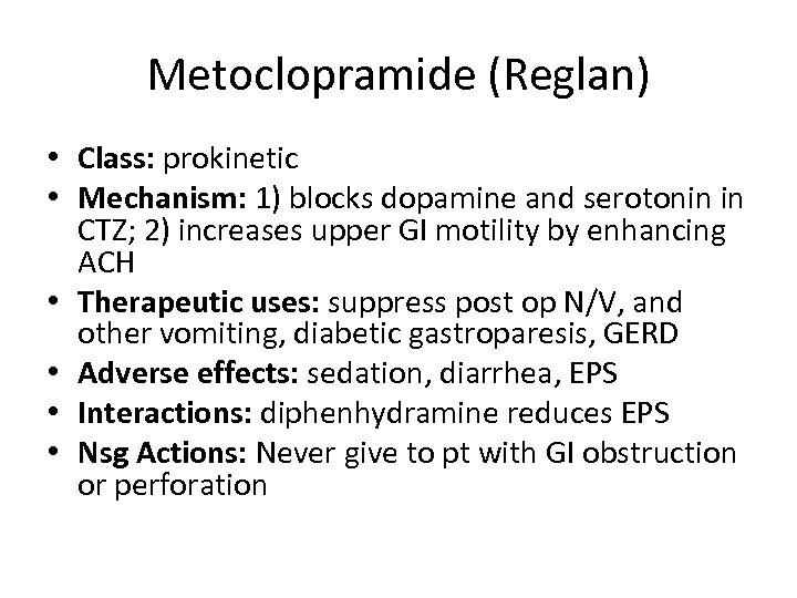 Metoclopramide (Reglan) • Class: prokinetic • Mechanism: 1) blocks dopamine and serotonin in CTZ;