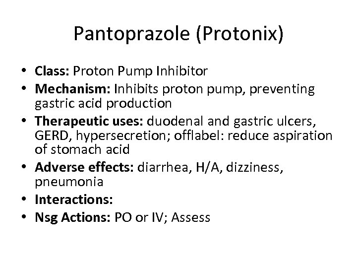 Pantoprazole (Protonix) • Class: Proton Pump Inhibitor • Mechanism: Inhibits proton pump, preventing gastric