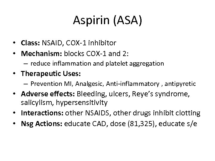 Aspirin (ASA) • Class: NSAID, COX-1 inhibitor • Mechanism: blocks COX-1 and 2: –