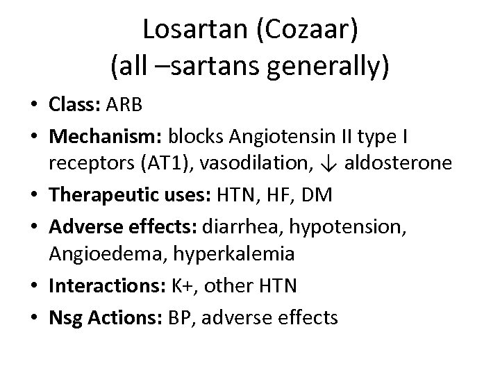 Losartan (Cozaar) (all –sartans generally) • Class: ARB • Mechanism: blocks Angiotensin II type