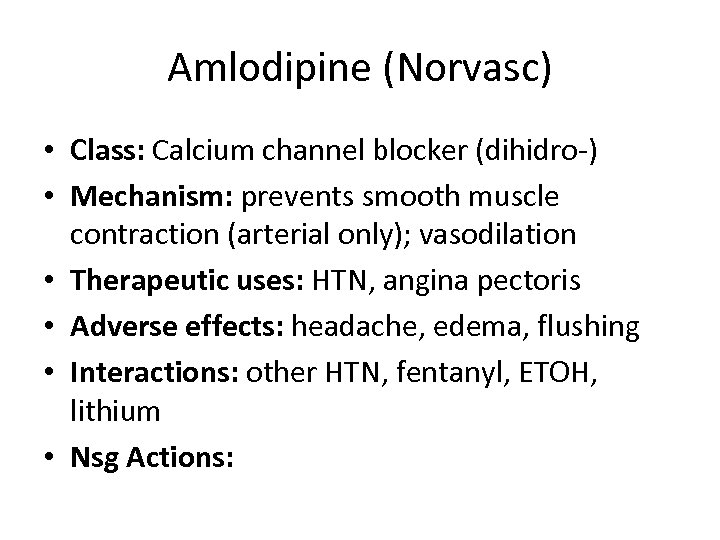 Amlodipine (Norvasc) • Class: Calcium channel blocker (dihidro-) • Mechanism: prevents smooth muscle contraction