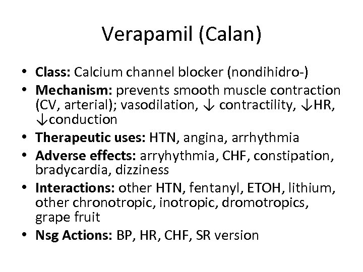 Verapamil (Calan) • Class: Calcium channel blocker (nondihidro-) • Mechanism: prevents smooth muscle contraction