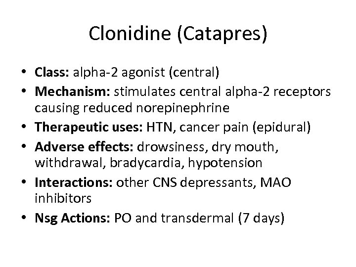 Clonidine (Catapres) • Class: alpha-2 agonist (central) • Mechanism: stimulates central alpha-2 receptors causing