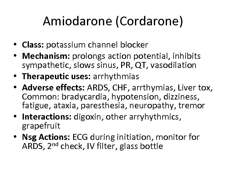 Amiodarone (Cordarone) • Class: potassium channel blocker • Mechanism: prolongs action potential, inhibits sympathetic,