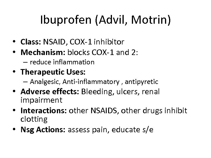 Ibuprofen (Advil, Motrin) • Class: NSAID, COX-1 inhibitor • Mechanism: blocks COX-1 and 2:
