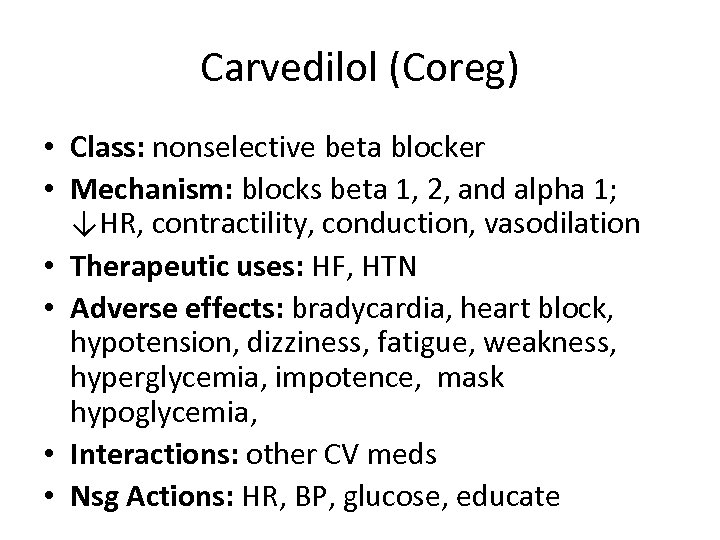 Carvedilol (Coreg) • Class: nonselective beta blocker • Mechanism: blocks beta 1, 2, and