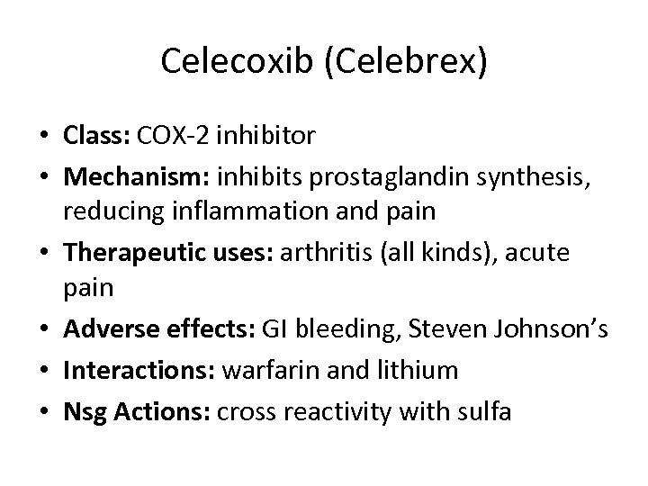 Celecoxib (Celebrex) • Class: COX-2 inhibitor • Mechanism: inhibits prostaglandin synthesis, reducing inflammation and