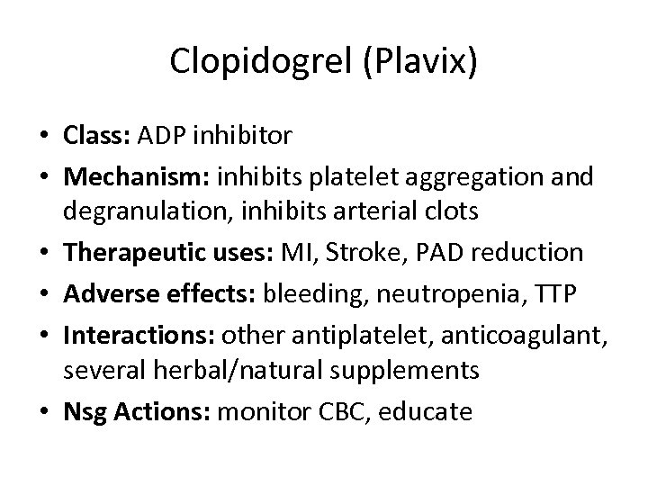 Clopidogrel (Plavix) • Class: ADP inhibitor • Mechanism: inhibits platelet aggregation and degranulation, inhibits