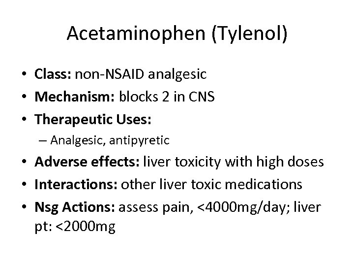 Acetaminophen (Tylenol) • Class: non-NSAID analgesic • Mechanism: blocks 2 in CNS • Therapeutic