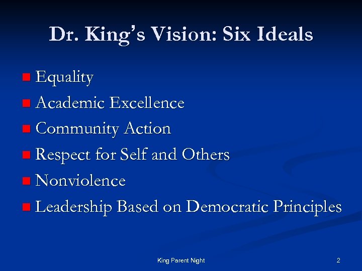 Dr. King’s Vision: Six Ideals n Equality n Academic Excellence n Community Action n