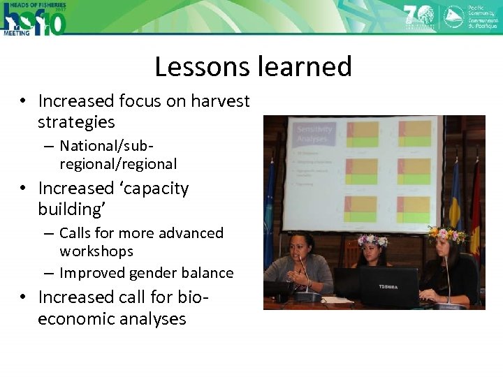 Lessons learned • Increased focus on harvest strategies – National/subregional/regional • Increased ‘capacity building’