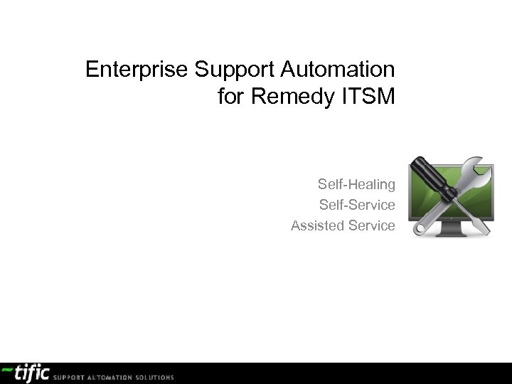 Enterprise Support Automation for Remedy ITSM Self-Healing Self-Service Assisted Service confidential document 