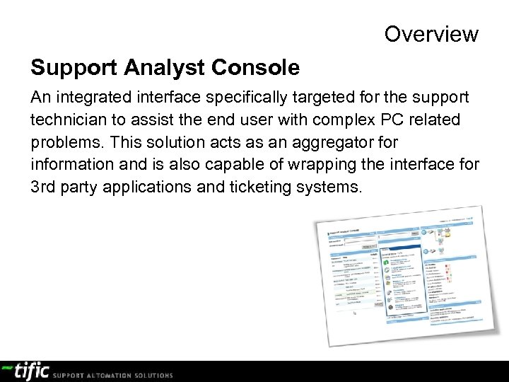 Overview Support Analyst Console An integrated interface specifically targeted for the support technician to