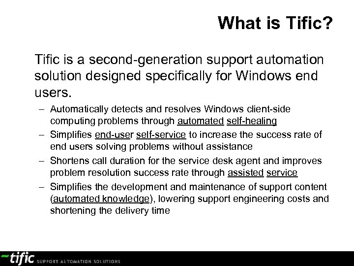 What is Tific? Tific is a second-generation support automation solution designed specifically for Windows