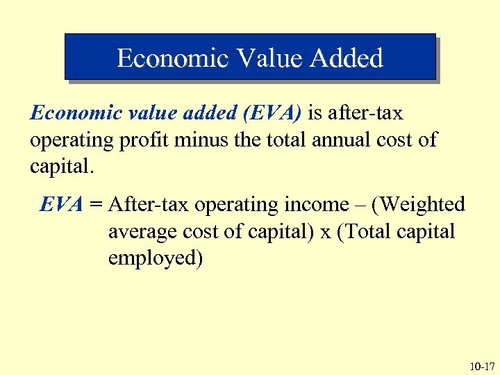 Economic Value Added Economic value added (EVA) is after-tax operating profit minus the total