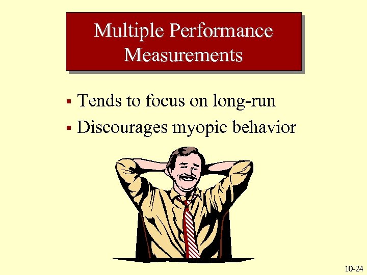 Multiple Performance Measurements Tends to focus on long-run § Discourages myopic behavior § 10