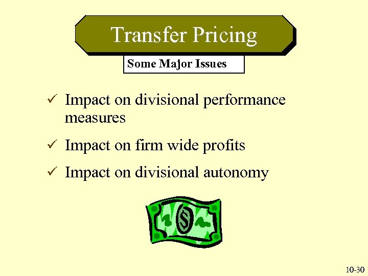 Transfer Pricing Some Major Issues ü Impact on divisional performance measures ü Impact on