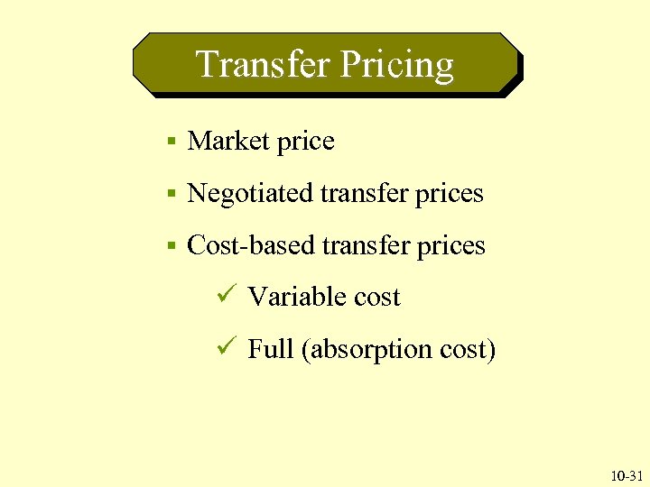 Transfer Pricing § Market price § Negotiated transfer prices § Cost-based transfer prices ü