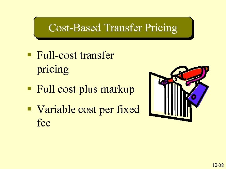 Cost-Based Transfer Pricing § Full-cost transfer pricing § Full cost plus markup § Variable