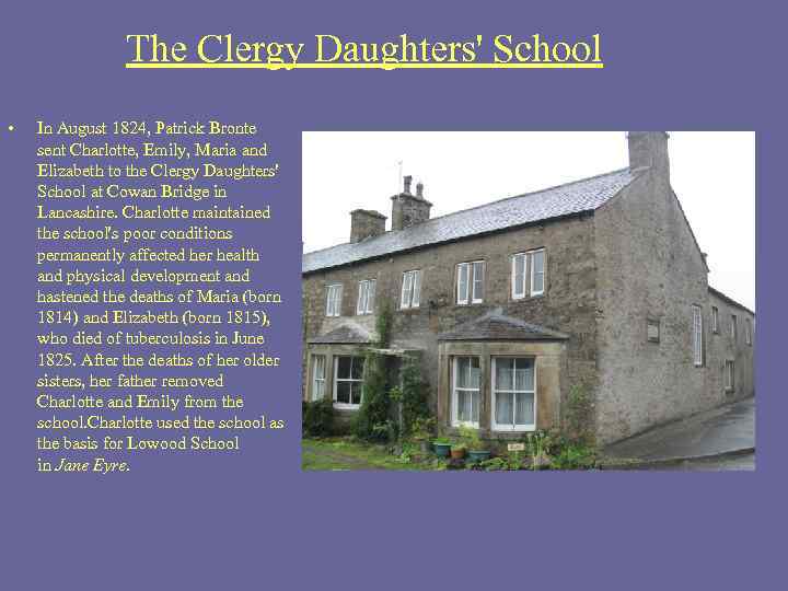 The Clergy Daughters' School • In August 1824, Patrick Bronte sent Charlotte, Emily, Maria