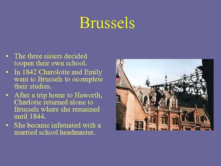  Brussels • The three sisters decided toopen their own school. • In 1842