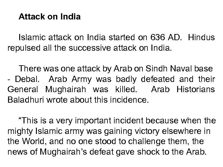 Attack on India Islamic attack on India started on 636 AD. Hindus repulsed all