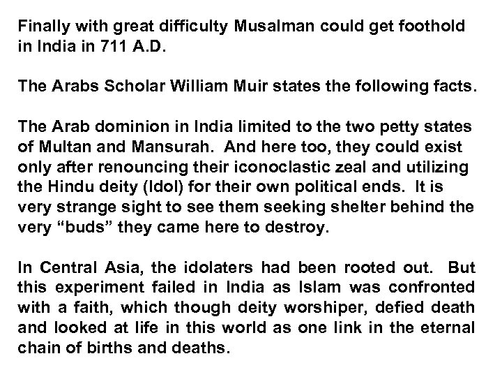 Finally with great difficulty Musalman could get foothold in India in 711 A. D.