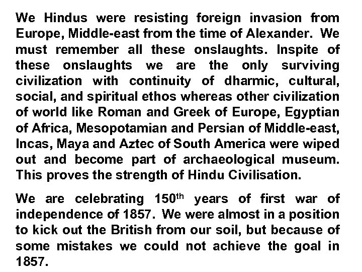 We Hindus were resisting foreign invasion from Europe, Middle-east from the time of Alexander.