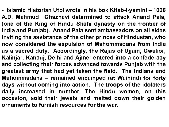 - Islamic Historian Utbi wrote in his bok Kitab-I-yamini – 1008 A. D. Mahmud