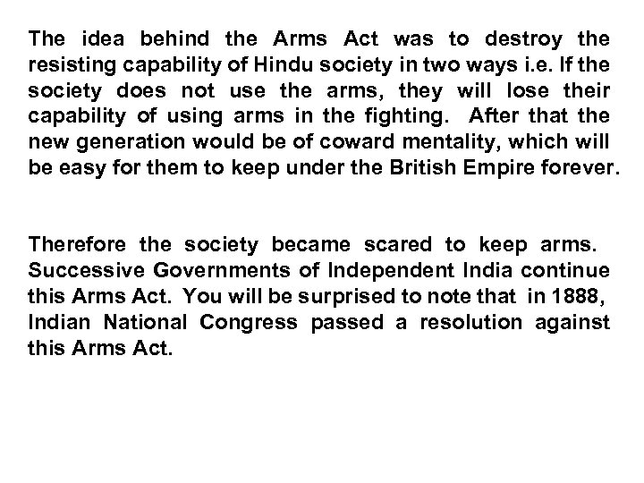 The idea behind the Arms Act was to destroy the resisting capability of Hindu