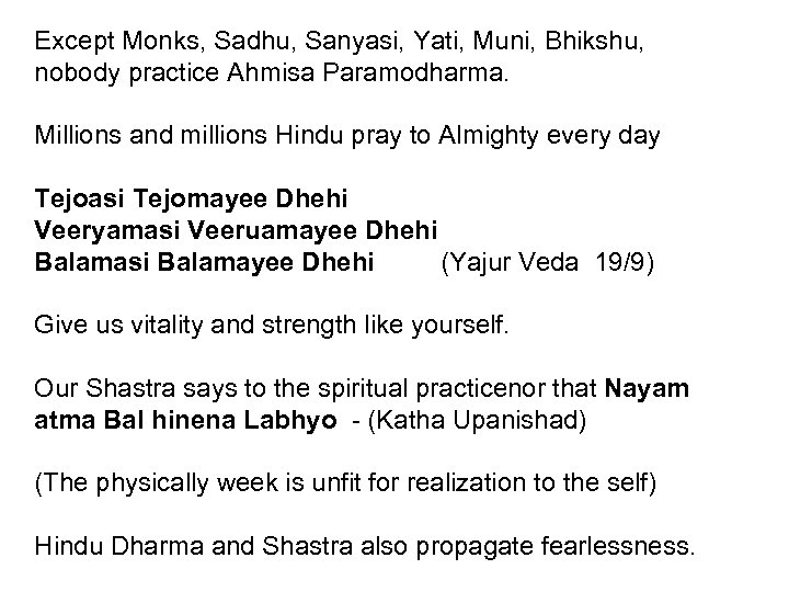 Except Monks, Sadhu, Sanyasi, Yati, Muni, Bhikshu, nobody practice Ahmisa Paramodharma. Millions and millions