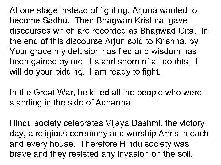 At one stage instead of fighting, Arjuna wanted to become Sadhu. Then Bhagwan Krishna