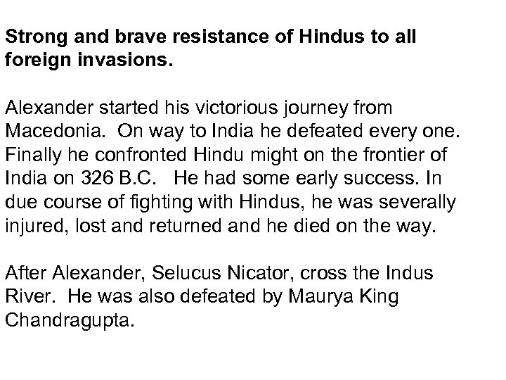 Strong and brave resistance of Hindus to all foreign invasions. Alexander started his victorious