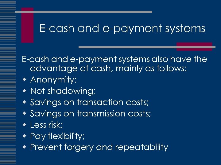 E-cash and e-payment systems also have the advantage of cash, mainly as follows: w