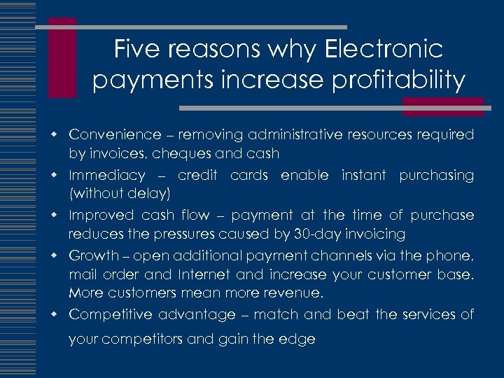 Five reasons why Electronic payments increase profitability w Convenience – removing administrative resources required