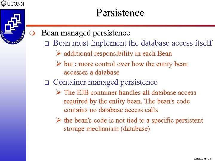 Persistence m Bean managed persistence q Bean must implement the database access itself Ø