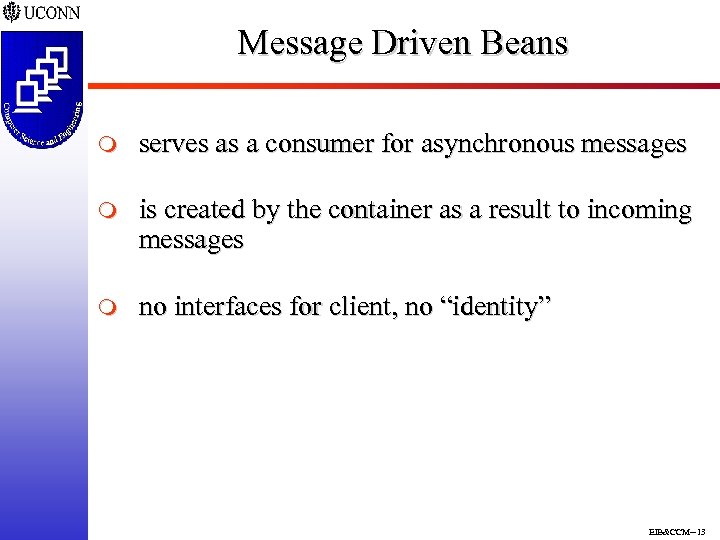 Message Driven Beans m serves as a consumer for asynchronous messages m is created