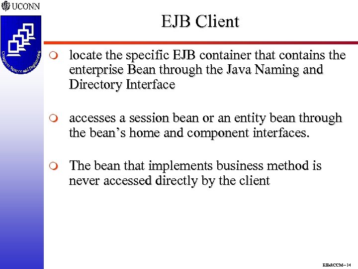 EJB Client m locate the specific EJB container that contains the enterprise Bean through