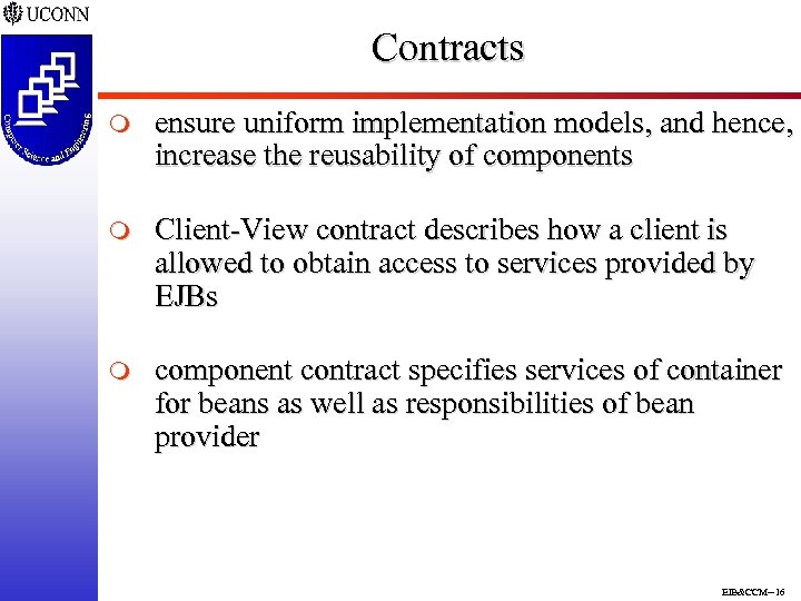 Contracts m ensure uniform implementation models, and hence, increase the reusability of components m