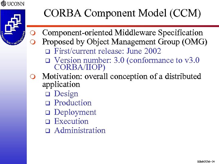 CORBA Component Model (CCM) m m m Component-oriented Middleware Specification Proposed by Object Management