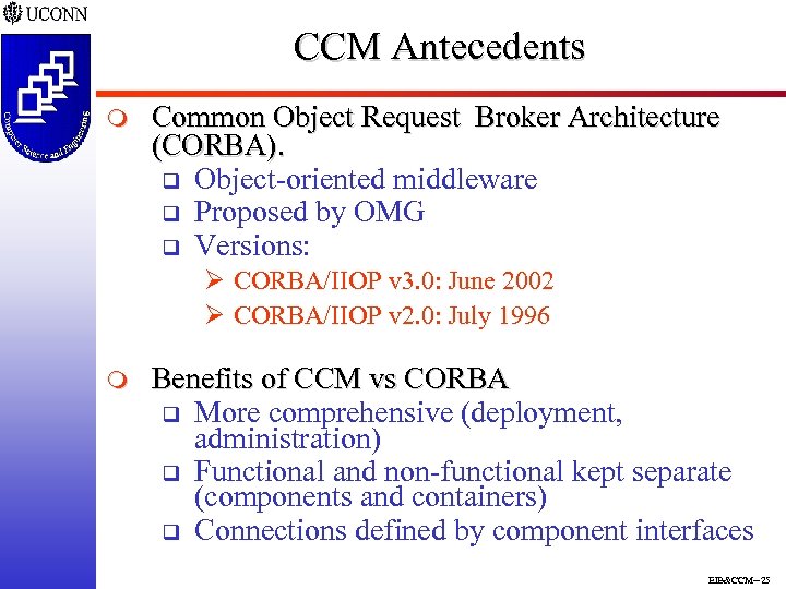 CCM Antecedents m Common Object Request Broker Architecture (CORBA). q Object-oriented middleware q Proposed