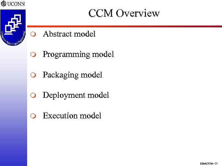 CCM Overview m Abstract model m Programming model m Packaging model m Deployment model