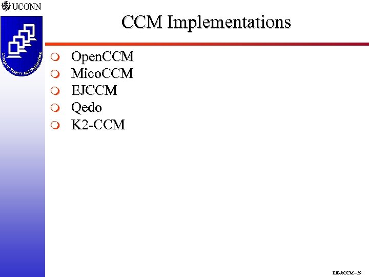 CCM Implementations m m m Open. CCM Mico. CCM EJCCM Qedo K 2 -CCM